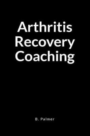 Cover of Arthritis Recovery Coaching