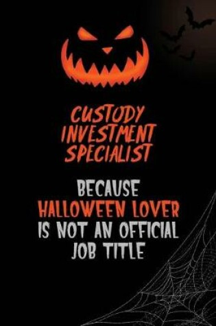 Cover of Custody Investment Specialist Because Halloween Lover Is Not An Official Job Title