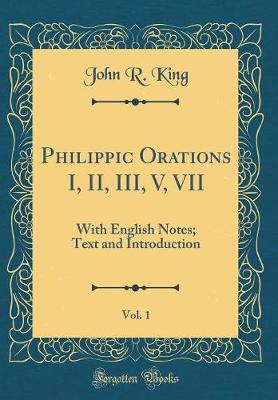 Book cover for Philippic Orations I, II, III, V, VII, Vol. 1