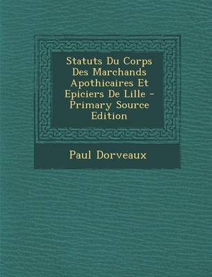 Book cover for Statuts Du Corps Des Marchands Apothicaires Et Epiciers de Lille