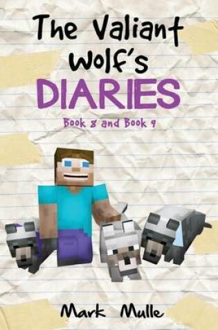 Cover of The Valiant Wolf's Diaries, Book 8 and Book 9 (An Unofficial Minecraft Diary Book for Kids Ages 9 - 12 (Preteen)