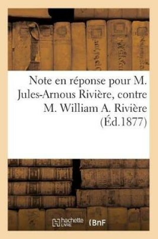 Cover of Note En Reponse Pour M. Jules-Arnous Riviere, Contre M. William A. Riviere