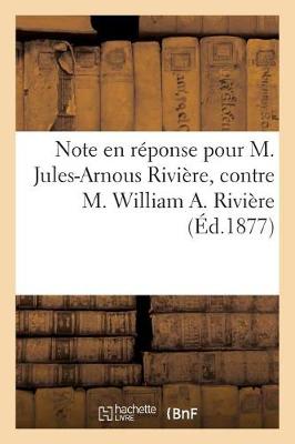 Book cover for Note En Reponse Pour M. Jules-Arnous Riviere, Contre M. William A. Riviere