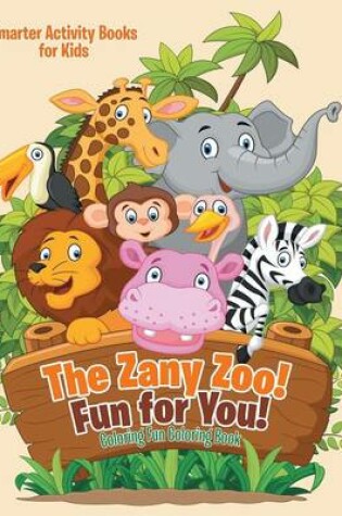 Cover of The Zany Zoo! Fun for You! Coloring Fun Coloring Book