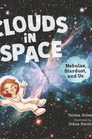 Cover of Clouds in Space: Nebulae, Stardust, and Us