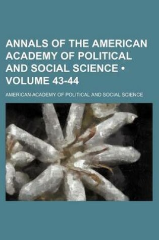 Cover of Annals of the American Academy of Political and Social Science (Volume 43-44)