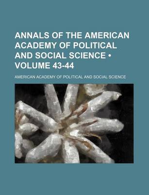 Book cover for Annals of the American Academy of Political and Social Science (Volume 43-44)