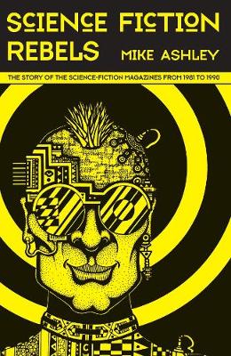 Book cover for Science-Fiction Rebels: The Story of the Science-Fiction Magazines from 1981 to 1990