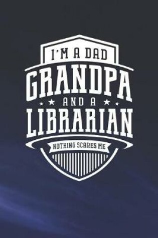 Cover of I'm A Dad Grandpa & A Librarian Nothing Scares Me