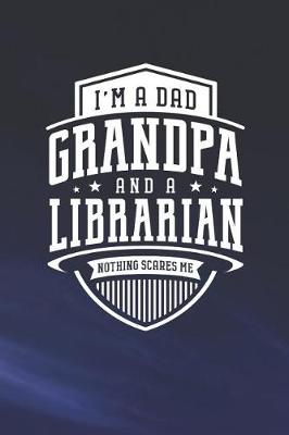 Book cover for I'm A Dad Grandpa & A Librarian Nothing Scares Me