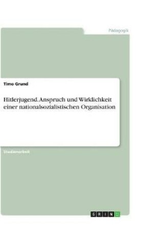 Cover of Hitlerjugend. Anspruch und Wirklichkeit einer nationalsozialistischen Organisation