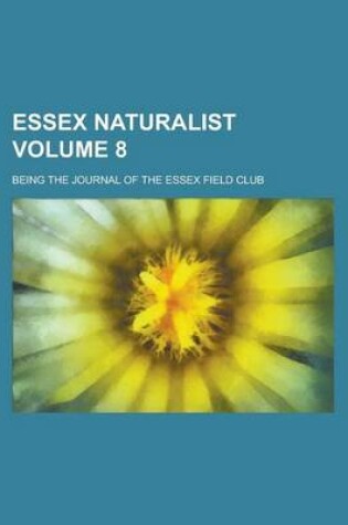 Cover of Essex Naturalist; Being the Journal of the Essex Field Club Volume 8