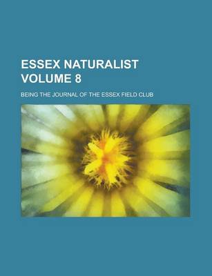 Book cover for Essex Naturalist; Being the Journal of the Essex Field Club Volume 8