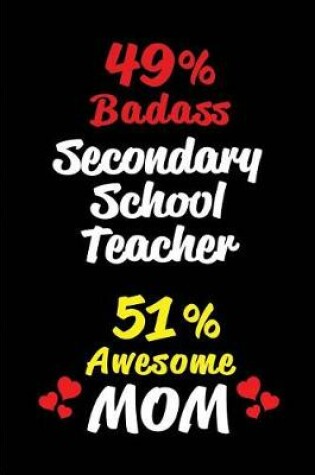 Cover of 49% Badass Secondary School Teacher 51% Awesome Mom
