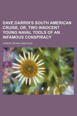 Cover of Dave Darrin's South American Cruise, Or, Two Innocent Young Naval Tools of an Infamous Conspiracy