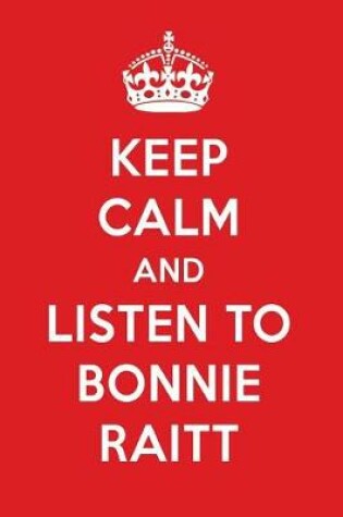 Cover of Keep Calm and Listen to Bonnie Raitt