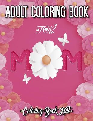 Book cover for Mom Coloring Book For Adults