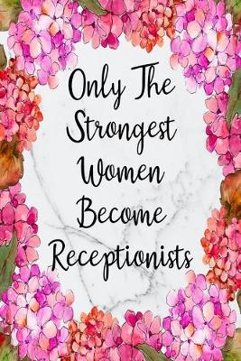 Book cover for Only The Strongest Women Become Receptionists