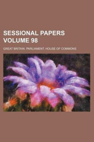 Cover of Sessional Papers Volume 98