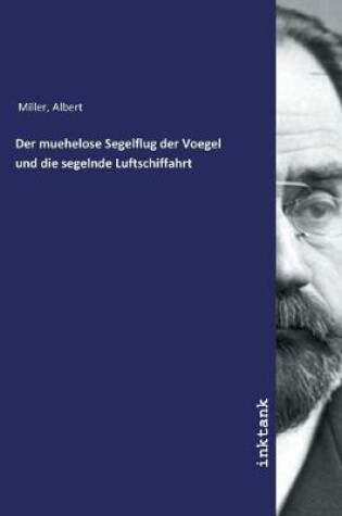 Cover of Der muehelose Segelflug der Voegel und die segelnde Luftschiffahrt