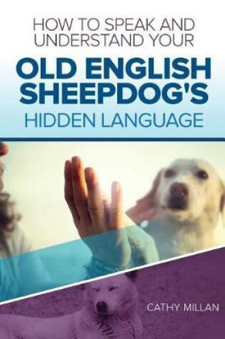 Cover of How to Speak and Understand Your Old English Sheepdog's Hidden Language