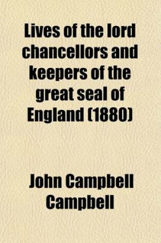 Cover of Lives of the Lord Chancellors and Keepers of the Great Seal of England (Volume 2); From the Earliest Times Till the Reign of Queen Victoria