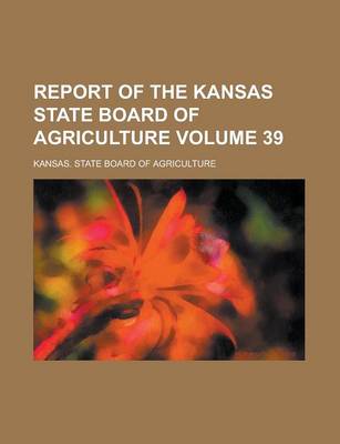 Book cover for Report of the Kansas State Board of Agriculture Volume 39