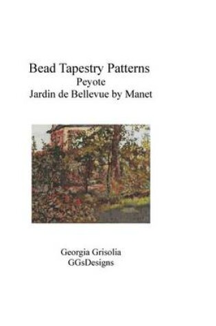Cover of Bead Tapestry Patterns Peyote Jardin de Bellevue by Manet
