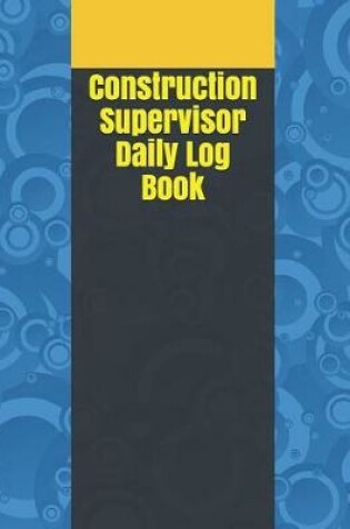 Cover of Construction Supervisor Daily Log Book