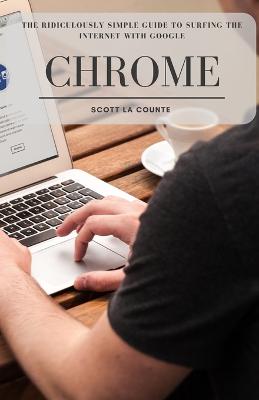 Book cover for The Ridiculously Simple Guide to Surfing the Internet With Google Chrome