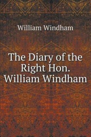 Cover of The Diary of the Right Hon. William Windham