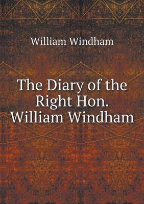 Book cover for The Diary of the Right Hon. William Windham