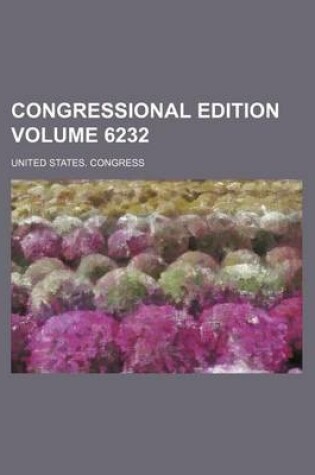 Cover of Congressional Edition Volume 6232