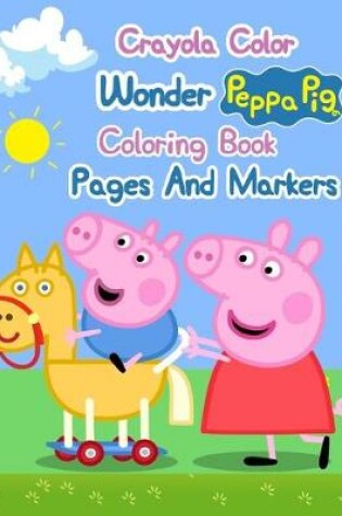 Cover of Crayola Color Wonder Peppa Pig Coloring Book Pages And Markers