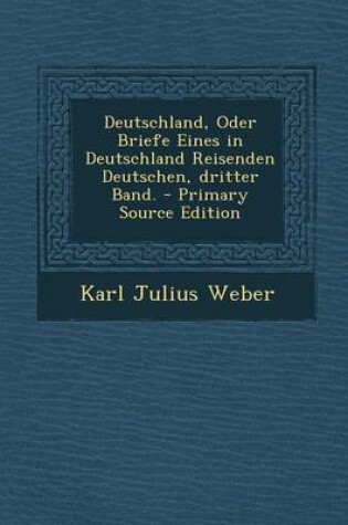 Cover of Deutschland, Oder Briefe Eines in Deutschland Reisenden Deutschen, Dritter Band. - Primary Source Edition