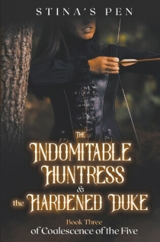 Cover of The Indomitable Huntress & the Hardened Duke