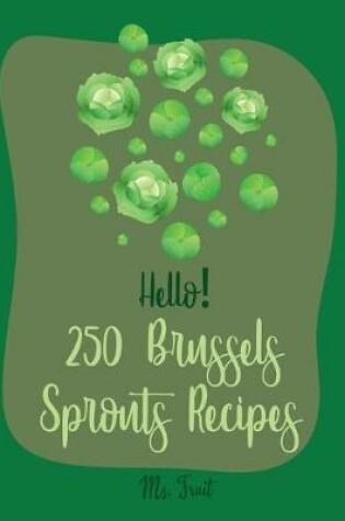 Cover of Hello! 250 Brussels Sprouts Recipes