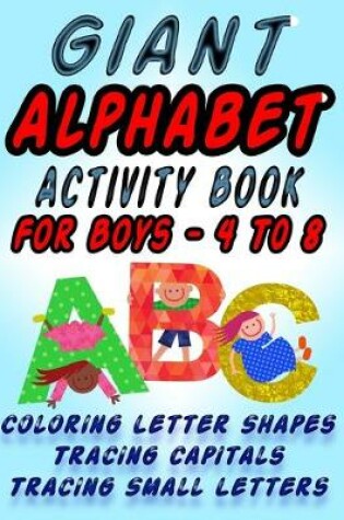 Cover of Giant Alphabet Activity Book For Boys 4 - 8