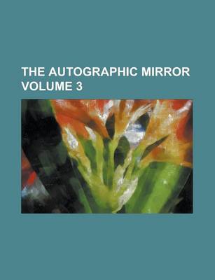 Book cover for The Autographic Mirror Volume 3