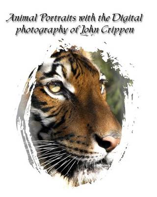 Book cover for Animal Portraits With The Digital Photography Of John Crippen