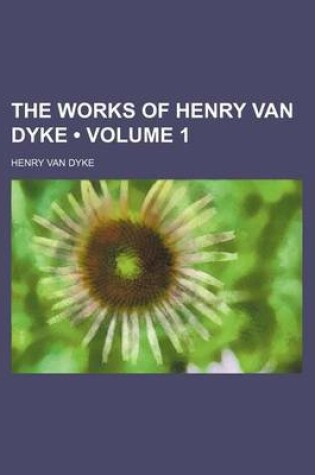 Cover of The Works of Henry Van Dyke (Volume 1)