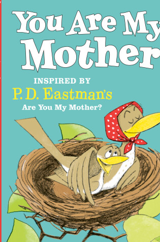 Cover of You Are My Mother: Inspired by P.D. Eastman's Are You My Mother?