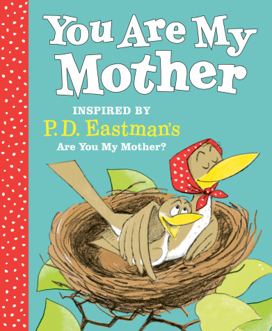 Book cover for You Are My Mother: Inspired by P.D. Eastman's Are You My Mother?