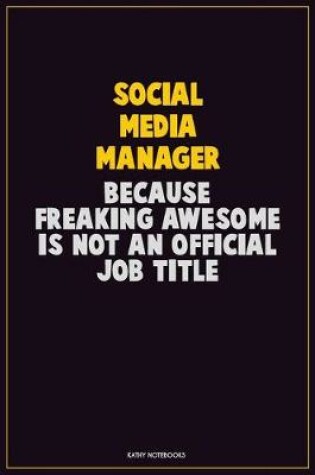 Cover of Social media manager, Because Freaking Awesome Is Not An Official Job Title