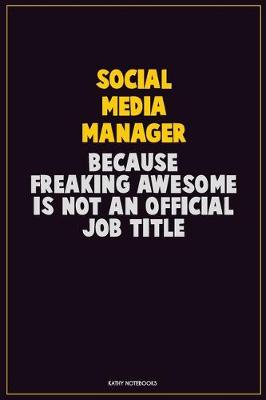 Book cover for Social media manager, Because Freaking Awesome Is Not An Official Job Title