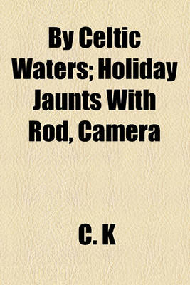 Book cover for By Celtic Waters; Holiday Jaunts with Rod, Camera