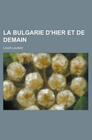 Cover of La Bulgarie D'Hier Et de Demain