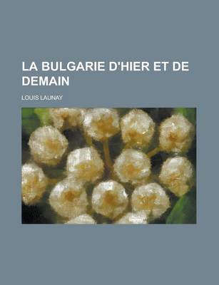 Book cover for La Bulgarie D'Hier Et de Demain