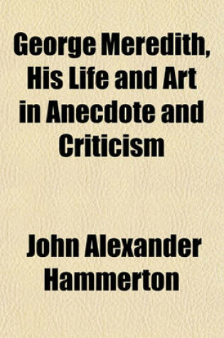 Cover of George Meredith, His Life and Art in Anecdote and Criticism