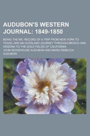 Cover of Audubon's Western Journal; 1849-1850. Being the Ms. Record of a Trip from New York to Texas, and an Overland Journey Through Mexico and Arizona